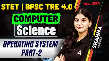BPSC TRE 4.0 Computer Science | Computer Science Operating System Part-2 | By Shahna Mam