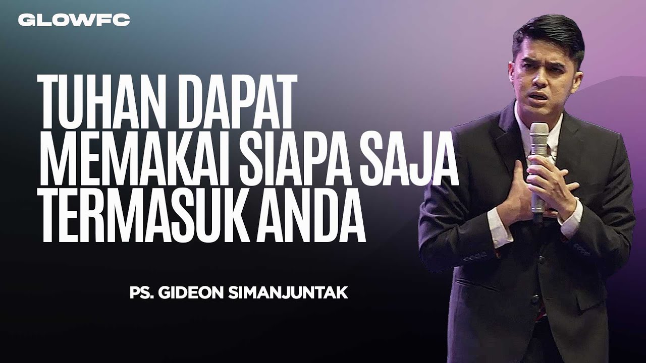 Tuhan Dapat Memakai Siapa Saja Termasuk Anda - Ps. Gideon Simanjuntak