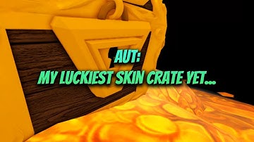 (AUT) My Luckiest Skin Crate yet...