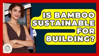 Is Bamboo Sustainable For Building? - Minimalist Home Life