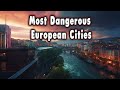 Top 10 Dangerous European Cities to Visit.