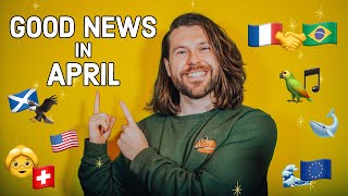 Good News in April (you might have missed)