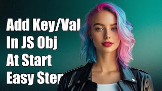 How to add key/value pair in Javascript object at the start