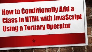 How to Conditionally Add a Class in HTML with JavaScript Using a Ternary Operator