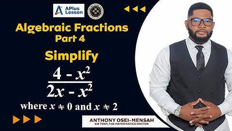 How to solve Algebraic Fraction Questions. By Sir Tony the Mathematics Doctor #apluslesson