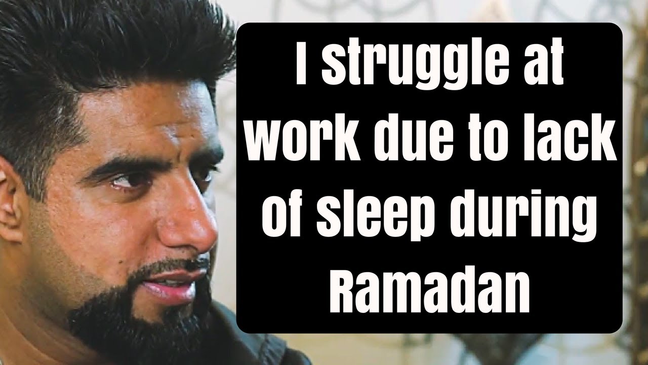 I struggle at work due to lack of sleep during Ramadan- Mufti Abu Layth