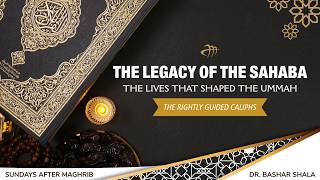 The Legacy Of The Sahaba: The Lives That Shaped The Ummah- Ep. 2 Abu Bakr, The Companion