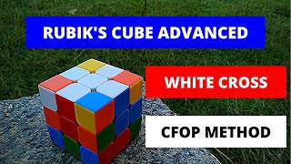 Rubik's Cube Advanced WHITE CROSS Tutorial | CFOP Method |