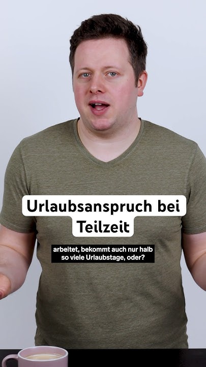 Auf dieser Basis sich der Urlaubsanspruch bei Teilzeit. 