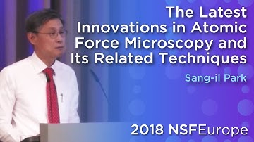 The Latest Innovations in Atomic Force Microscopy and Its Related (...) | Sang-il Park | 2018NSFE