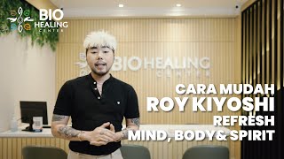 BIO HEALING THERAPY is ROY KIYOSHI'S EASY WAY to refresh BODY, MIND & SPIRIT