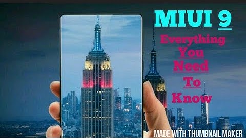 MIUI 9 - Everything you need to know. Release date, Eligible Phones, New features.