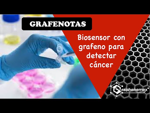 Nuevo biosensor con grafeno para el diagnóstico temprano del cáncer
