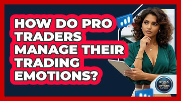 How Do Pro Traders Manage Their Trading Emotions? - Stock and Options Playbook
