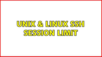 Unix & Linux: SSH session limit
