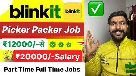 Blinkit Picker Packer Job Salary 2025 | Blinkit Part Time & Full Time Picker Jobs