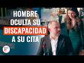 Hombre oculta su discapacidad a su cita | @DramatizeMeEspanol