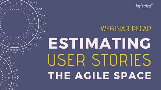Estimating User Stories in the Agile Space  | Inflectra Webinar (Part 7)