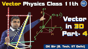 Vectors Physics Class 11th | Vector in 3D | Part- 4 | JEE Main2021 | NEET 2021 | Physics By Dhir Sir