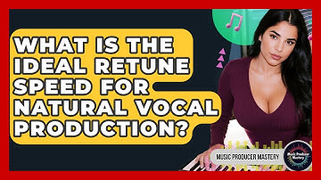 What Is The Ideal Retune Speed For Natural Vocal Production? - Music Producer Mastery