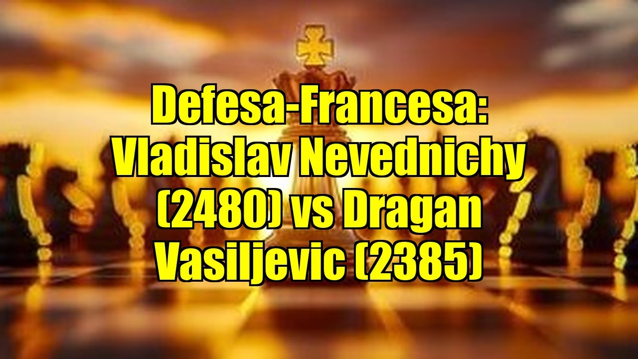 Defesa-Francesa: Vladislav Nevednichy (2480) vs Dragan Vasiljevic (2385)