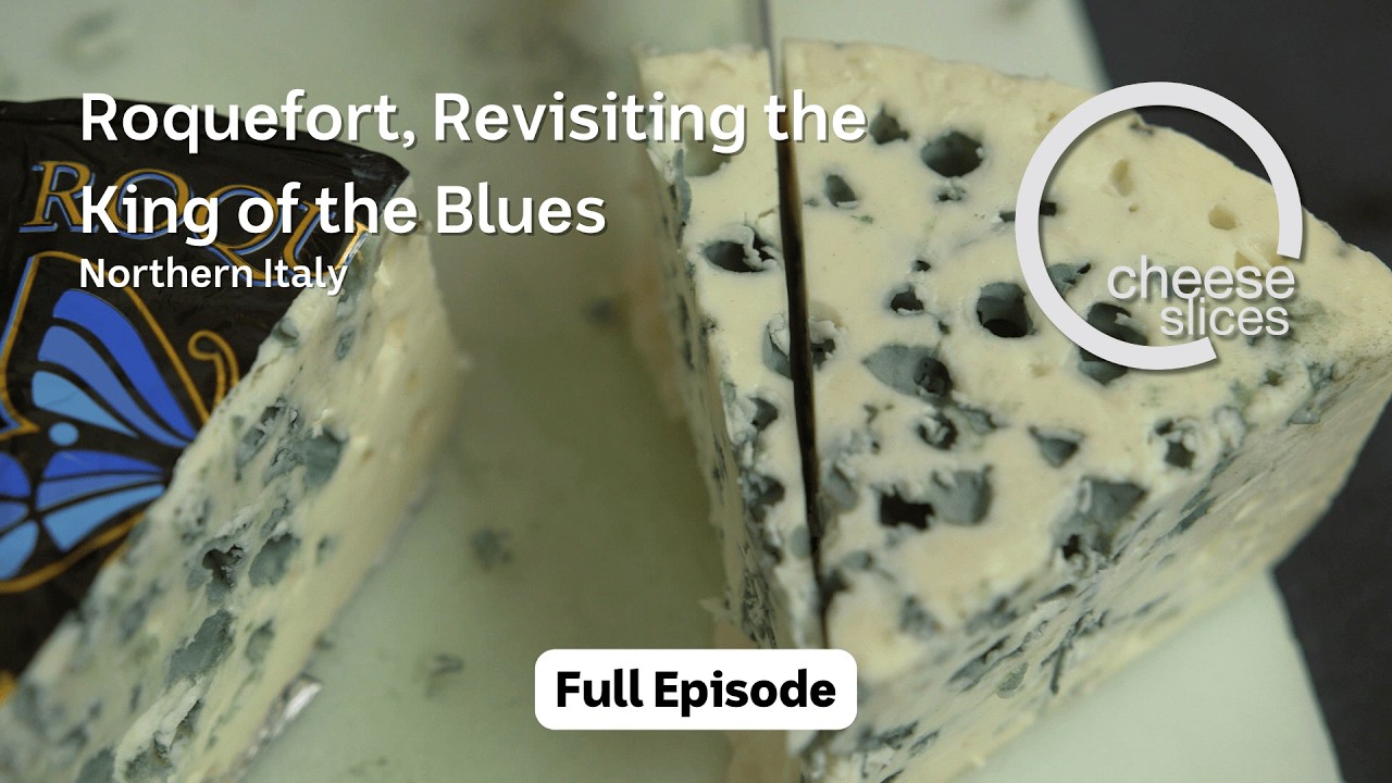 Roquefort, Revisiting the King of the Blues - Northern Italy - Cheese Slices with Will Studd