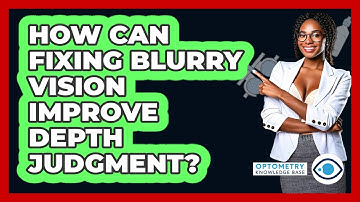 How Can Fixing Blurry Vision Improve Depth Judgment? - Optometry Knowledge Base