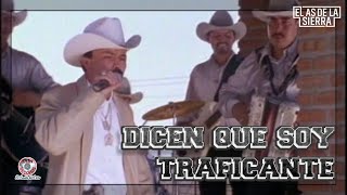 El As De La Sierra - Dicen Que Soy Traficante | HD