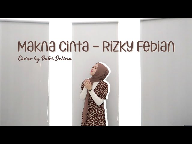 MAKNA CINTA - RIZKY FEBIAN (COVER BY PUTRI DELINA) class=
