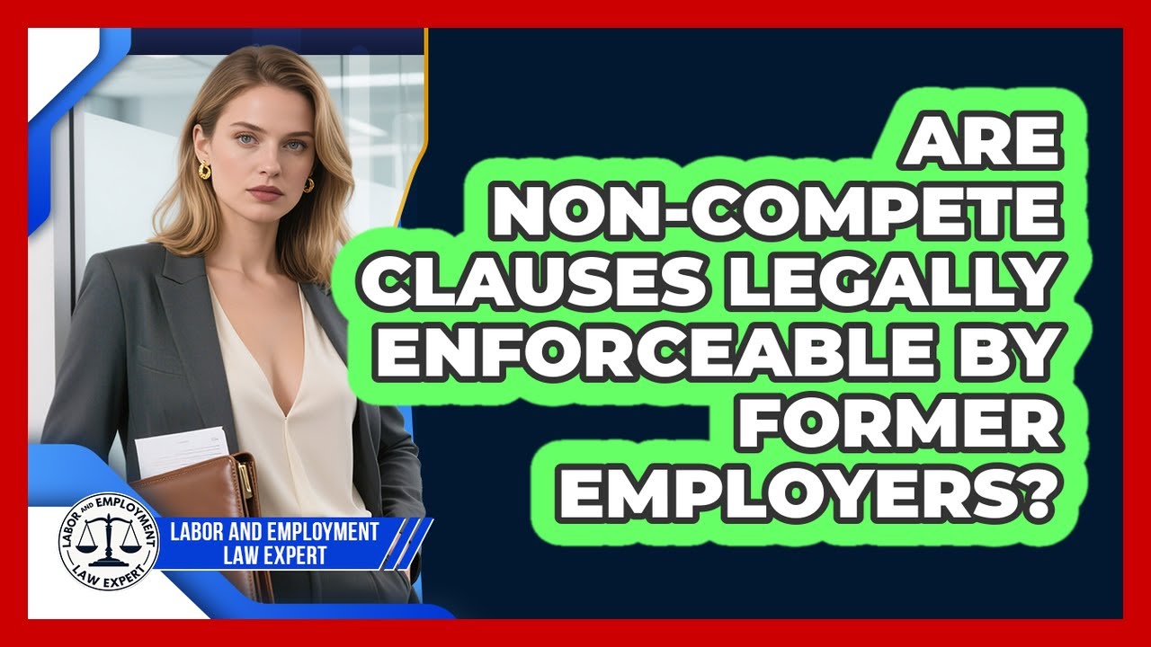 Are Non-compete Clauses Legally Enforceable By Former Employers? - Labor and Employment Law Expert