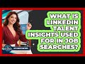 What Is LinkedIn Talent Insights Used For In Job Searches? - Get Linked Together