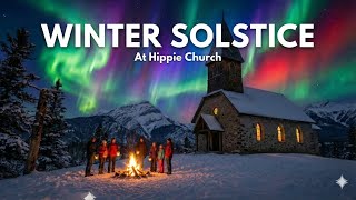 Winter Solstice Arrives at Hippie Church