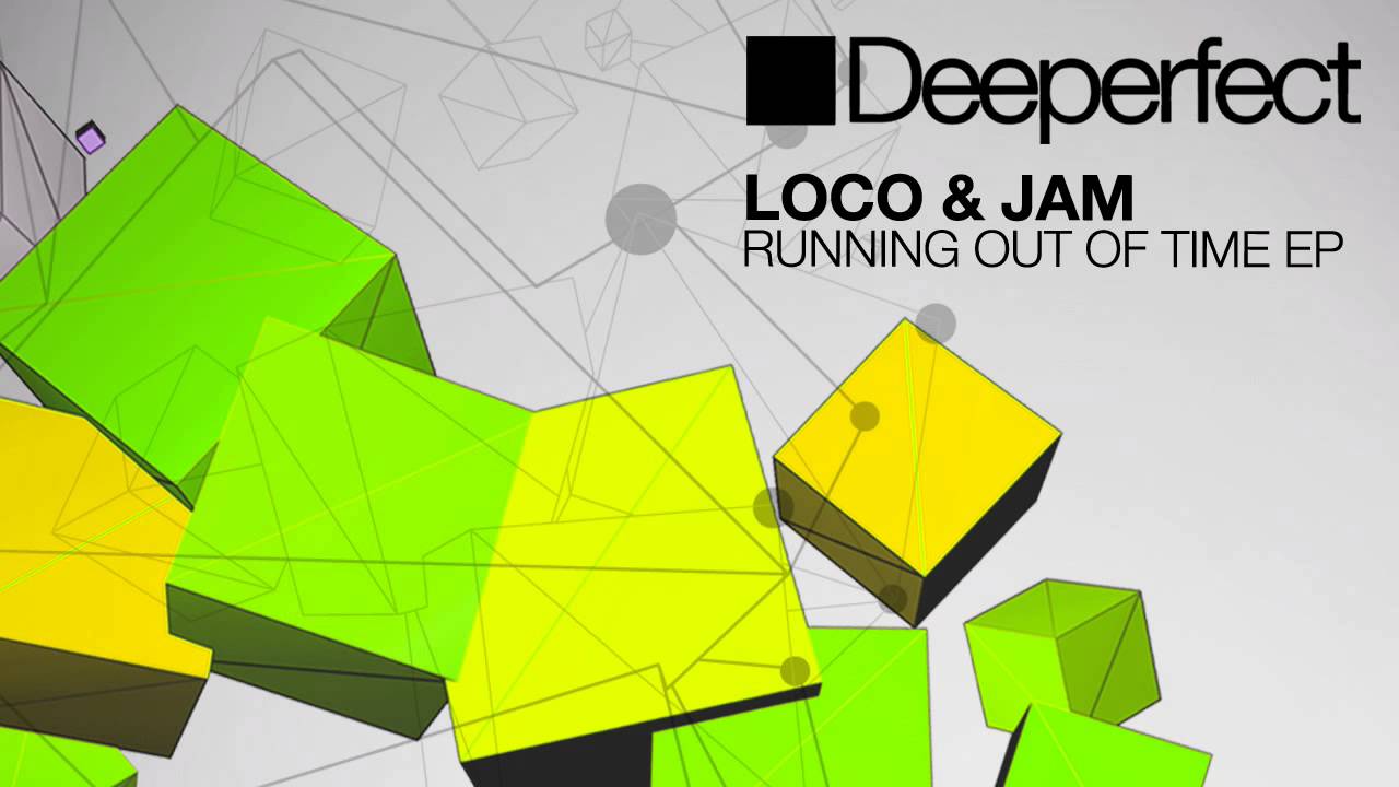 Loco & Jam - Running Out Of Time (Original Mix) [Deeperfect]