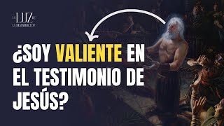 ¿Soy Valiente en el Testimonio de Jesús?