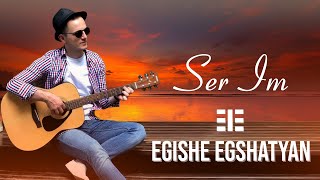 Смотреть Egishe Egshatyan - Ser im (2019) Видеоклип!