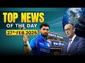 Top news of the day | 27 February 2025 | Current Affairs