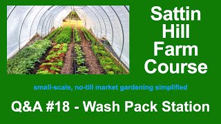 Sattin Hill Farm Course Q&amp;A #18 - Wash Pack Station