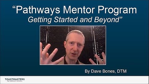 Toastmasters Pathways Mentor Program - Getting Started and Beyond (w/Time Stamped Chapters)