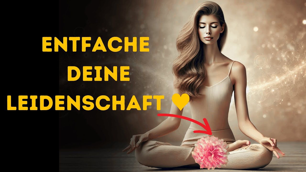 Geführte Orgasmus-Meditation ♥  Entfache deine sinnliche Kraft! Fühle zum Ersten Mal LUST!