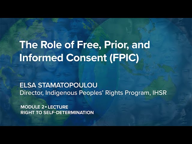 IPRx | 2.1.4 The Role of Free, Prior, and Informed Consent (FPIC) | Indigenous Peoples' Rights