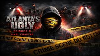 Atlanta's Ugly - Final Chapter "The feds are closing in"  Episode 8