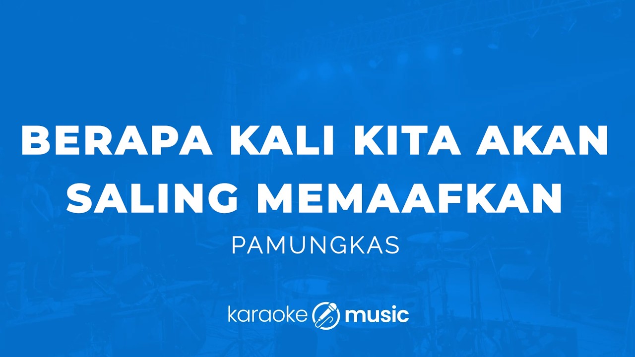 Berapa Kali Kita Akan Saling Memaafkan - Pamungkas (KARAOKE VERSION)