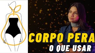 CORPO PERA - COMO VALORIZAR ESSE TIPO DE CORPO