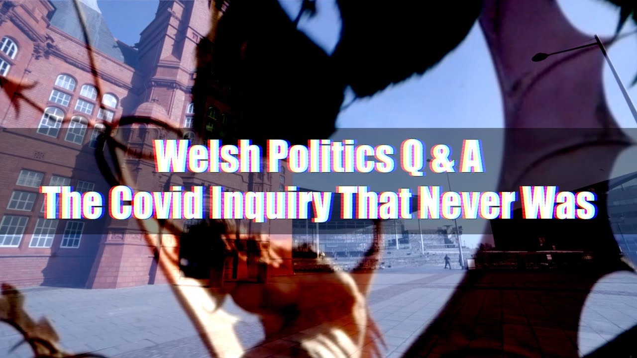 Welsh Politics Q & A - The Covid Inquiry That Never Was - YouTube