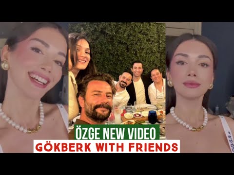 Özge yagiz New Vedio !Gökberk demirci with Friends