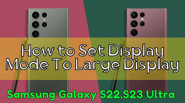How to Set Display Mode To Large Display Samsung Galaxy S22,S23 Ultra