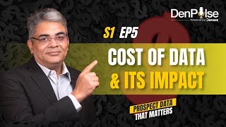 Cost of Data and its Impact | S1 EP5 | #DenPulse - Prospect Data That Matters