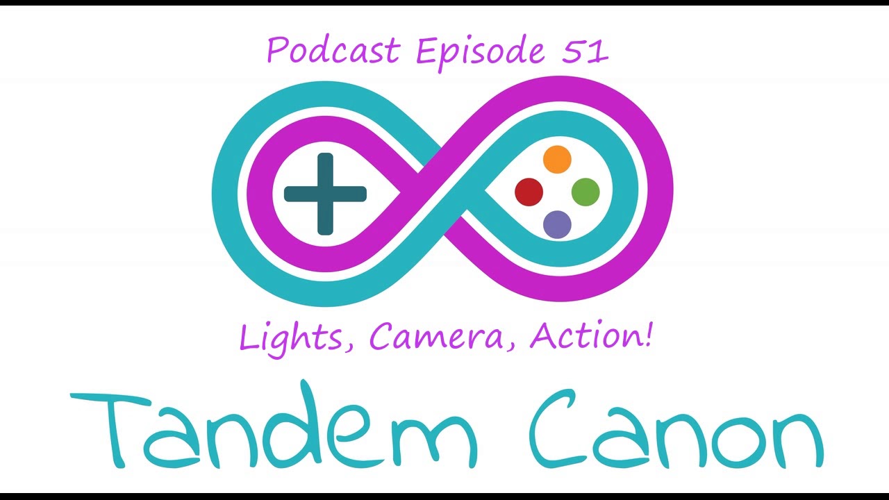 Tandem Canon - Episode 51  Lights, Camera, Action!
