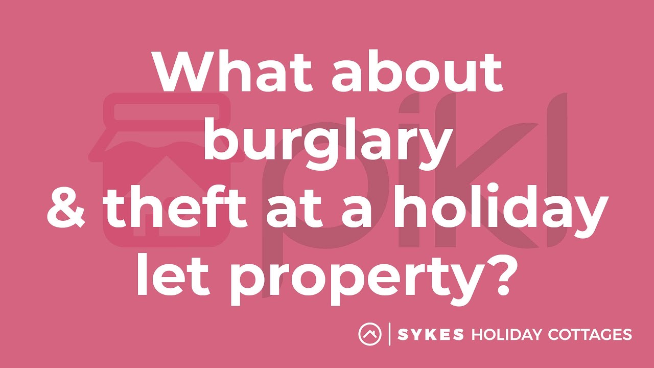 Burglary & Theft at a Holiday Let Property? | Explained by Pikl Insurance