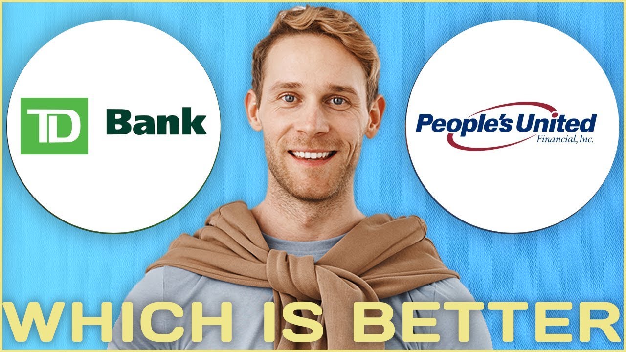 TD Bank vs People s United Bank | Which is Better